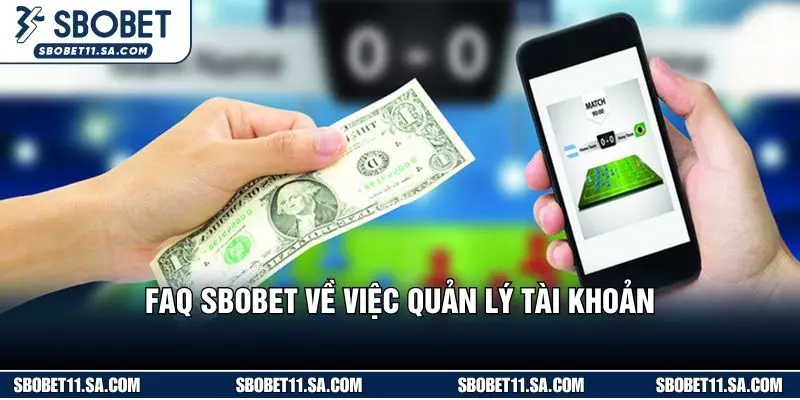 FAQ SBOBET về việc quản lý tài khoản