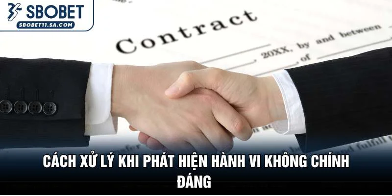 Cách xử lý khi phát hiện hành vi không chính đáng 