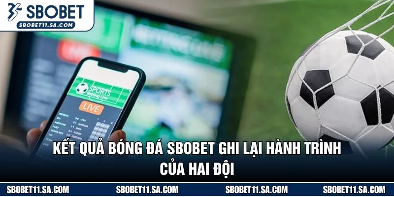 Kết quả bóng đá SBOBET ghi lại hành trình của hai đội