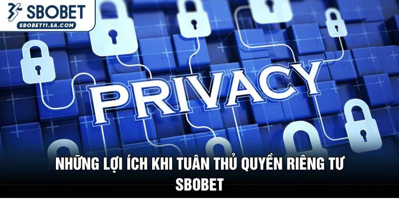 Những lợi ích khi tuân thủ quyền riêng tư SBOBET