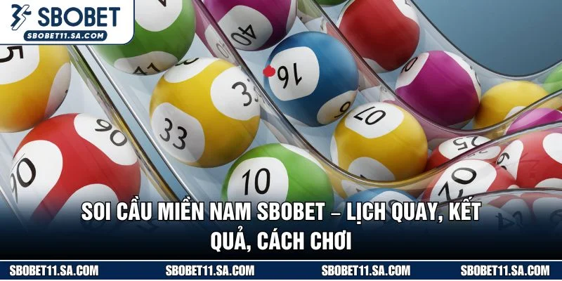 Soi Cầu Miền Nam SBOBET – Lịch Quay, Kết Quả, Cách Chơi