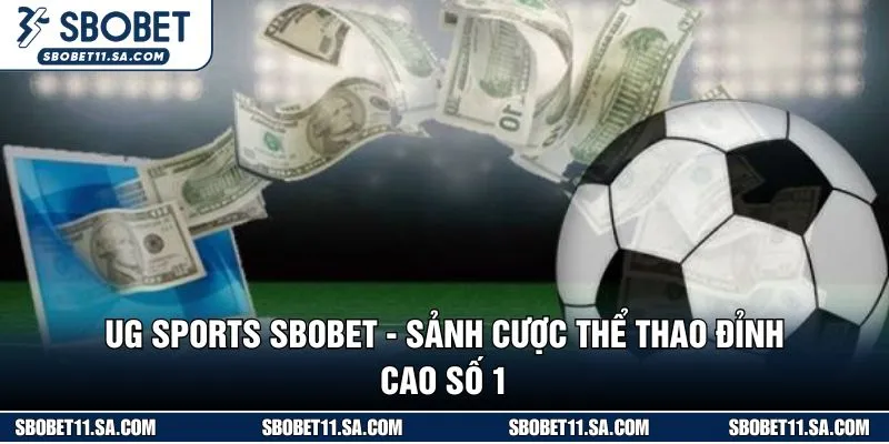 UG SPORTS SBOBET - Sảnh Cược Thể Thao Đỉnh Cao Số 1